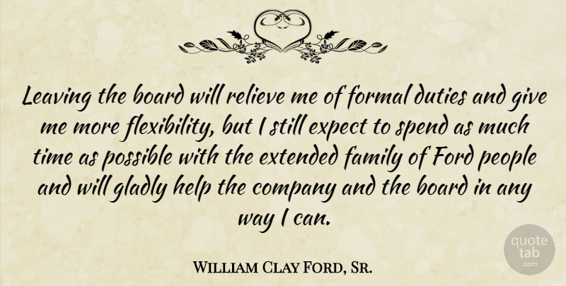 William Clay Ford, Sr. Quote About Board, Company, Duties, Expect, Extended: Leaving The Board Will Relieve...