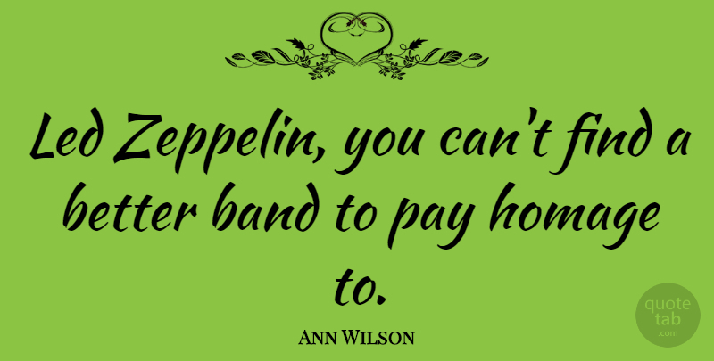 Ann Wilson Quote About Pay, Band, Zeppelins: Led Zeppelin You Cant Find...