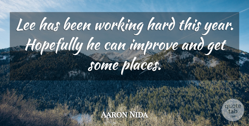 Aaron Nida Quote About Hard, Hopefully, Improve, Lee: Lee Has Been Working Hard...