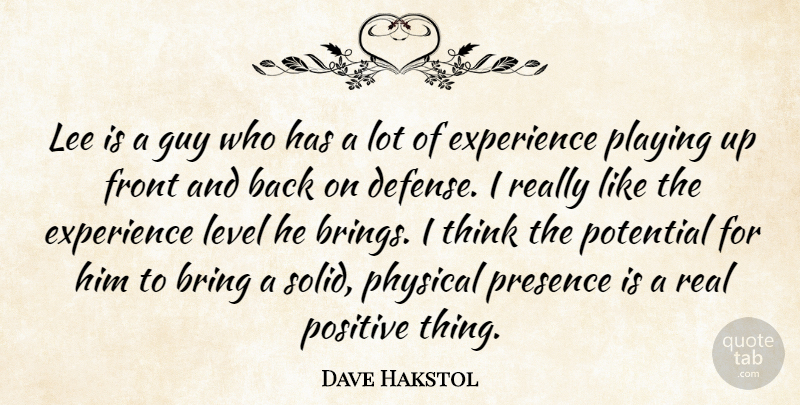 Dave Hakstol Quote About Bring, Experience, Front, Guy, Lee: Lee Is A Guy Who...