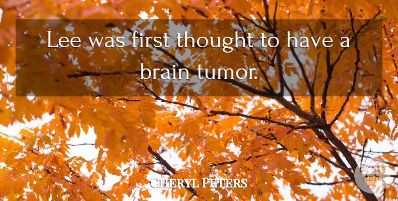 Cheryl Peters Quote About Brain, Brains, Lee: Lee Was First Thought To...