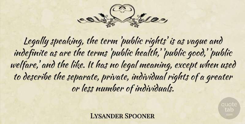 Lysander Spooner Quote About Rights, Numbers, Welfare: Legally Speaking The Term Public...