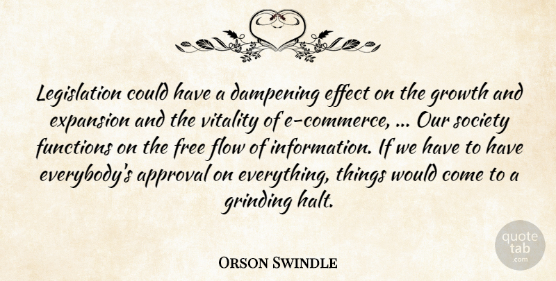 Orson Swindle Quote About Approval, Effect, Expansion, Flow, Free: Legislation Could Have A Dampening...
