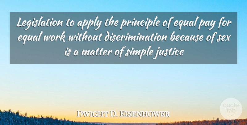 Dwight D. Eisenhower Quote About Sex, Simple, Equal Pay: Legislation To Apply The Principle...