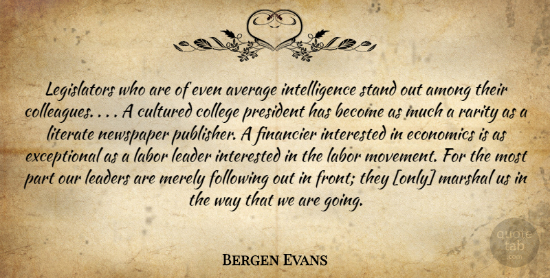 Bergen Evans Quote About Leadership, College, Average: Legislators Who Are Of Even...