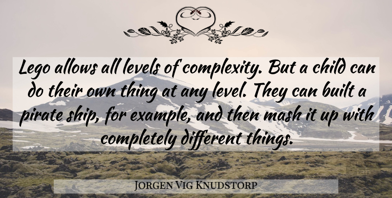 Jorgen Vig Knudstorp Quote About Built, Child, Levels, Pirate: Lego Allows All Levels Of...