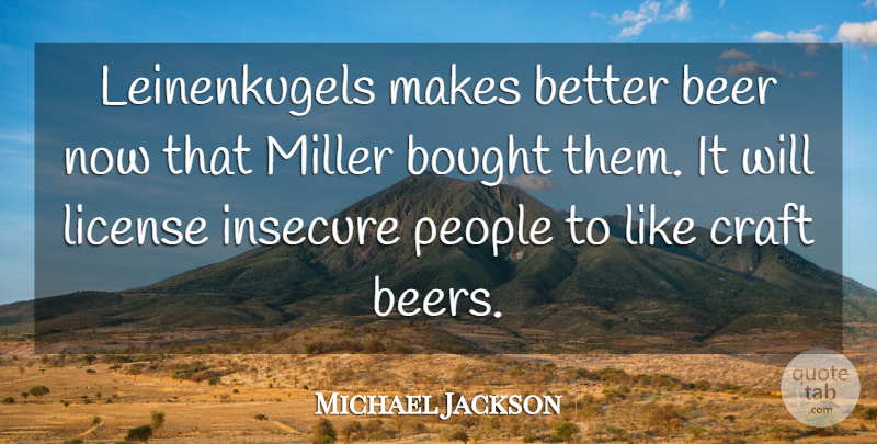 Michael Jackson Quote About Insecure, Beer, People: Leinenkugels Makes Better Beer Now...