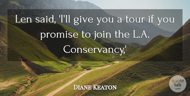 Diane Keaton Quote About Join, Promise, Tour: Len Said Ill Give You...