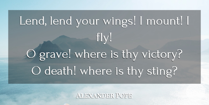 Alexander Pope Quote About Death, Wings, Victory: Lend Lend Your Wings I...