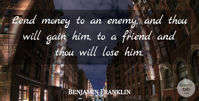 Benjamin Franklin Quote About Best Friend, Money, Enemy: Lend Money To An Enemy...
