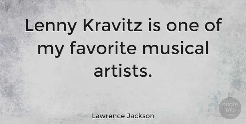 Lawrence Jackson Quote About Artist, Musical, My Favorite: Lenny Kravitz Is One Of...