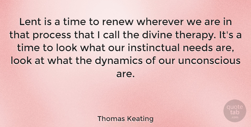 Thomas Keating Quote About Looks, Dynamics, Needs: Lent Is A Time To...