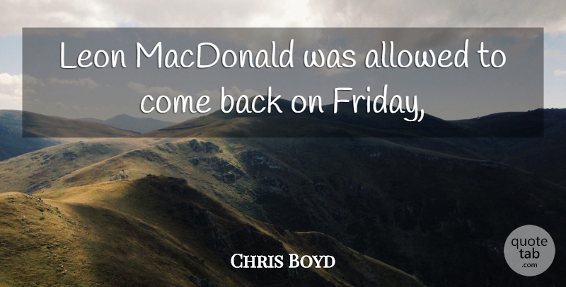 Chris Boyd Quote About Allowed, Macdonald: Leon Macdonald Was Allowed To...