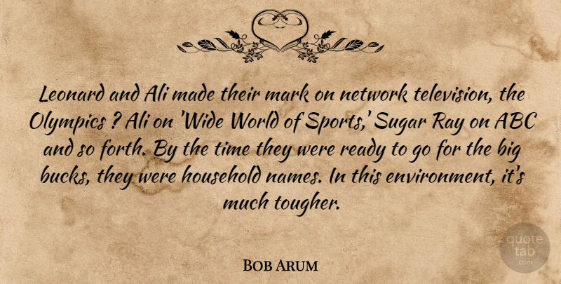 Bob Arum Quote About Abc, Ali, Household, Mark, Network: Leonard And Ali Made Their...