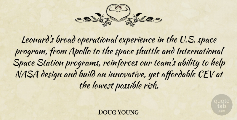 Doug Young Quote About Ability, Affordable, Apollo, Broad, Build: Leonards Broad Operational Experience In...