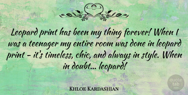 Khloe Kardashian Quote About Teenager, Forever, Style: Leopard Print Has Been My...
