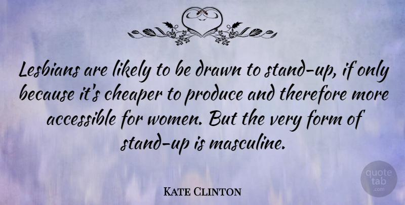 Kate Clinton Quote About Produce, Form, Masculine: Lesbians Are Likely To Be...
