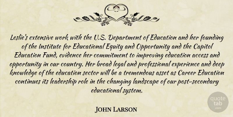 John Larson Quote About Access, Asset, Broad, Capitol, Career: Leslies Extensive Work With The...
