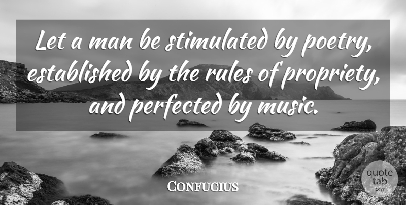 Confucius Quote About Men, Propriety: Let A Man Be Stimulated...