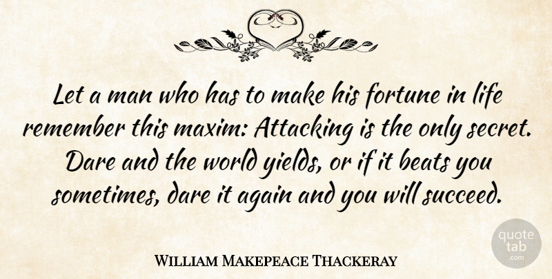 William Makepeace Thackeray Quote About Life, Success, Men: Let A Man Who Has...