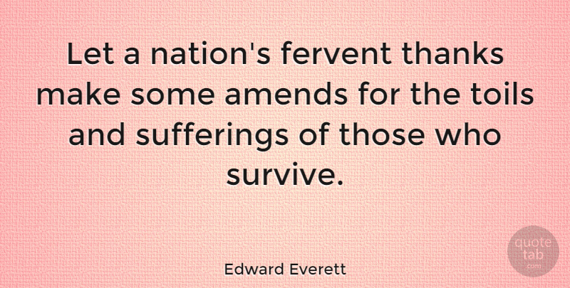 Edward Everett Quote About Glowing, Suffering, Toil: Let A Nations Fervent Thanks...