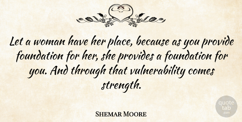 Shemar Moore Quote About Foundation, Vulnerability: Let A Woman Have Her...