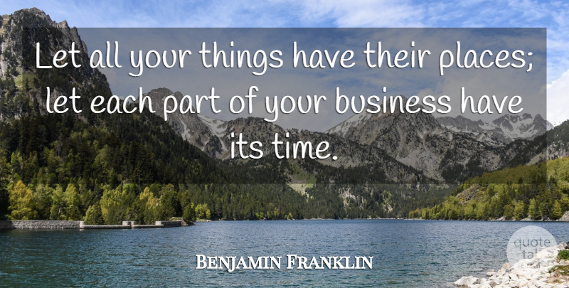Benjamin Franklin Quote About Business, Time: Let All Your Things Have...