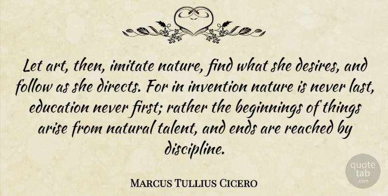 Marcus Tullius Cicero Quote About Art, Natural Talent, Discipline: Let Art Then Imitate Nature...