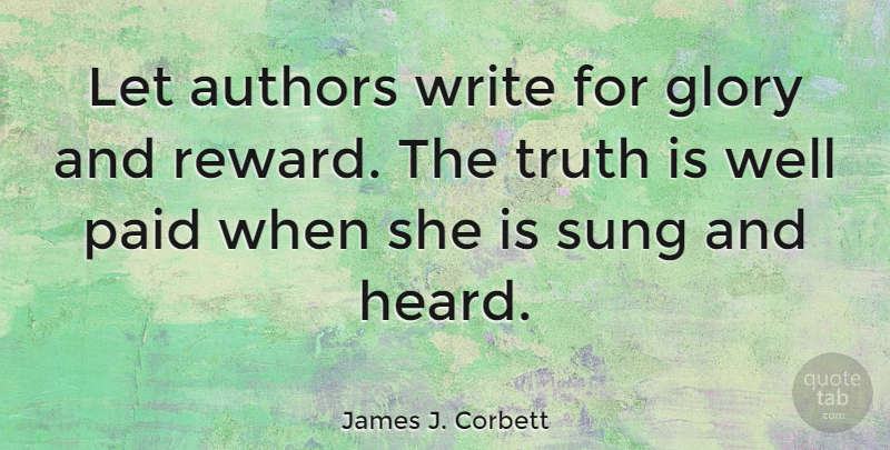 James J. Corbett Quote About Writing, Rewards, Glory: Let Authors Write For Glory...