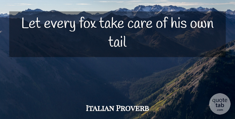 Italian Proverb Quote About Care, Fox, Tail: Let Every Fox Take Care...