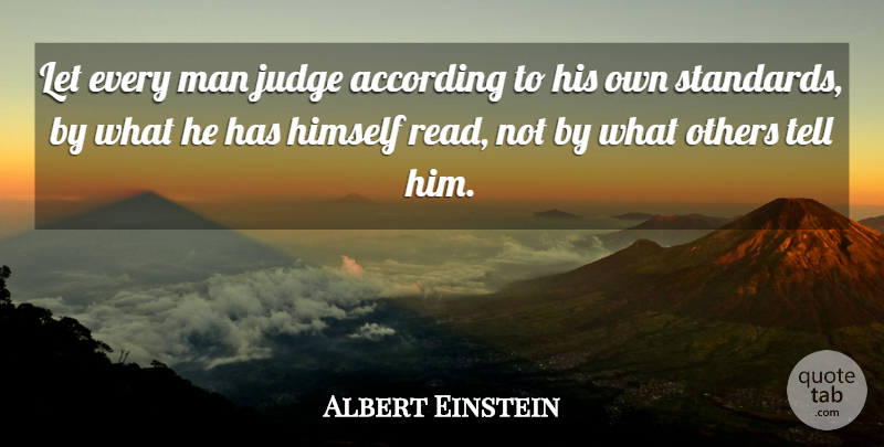 Albert Einstein Quote About Men, Judging, Individuality: Let Every Man Judge According...