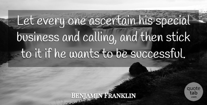 Benjamin Franklin Quote About Inspirational, Successful, Special: Let Every One Ascertain His...