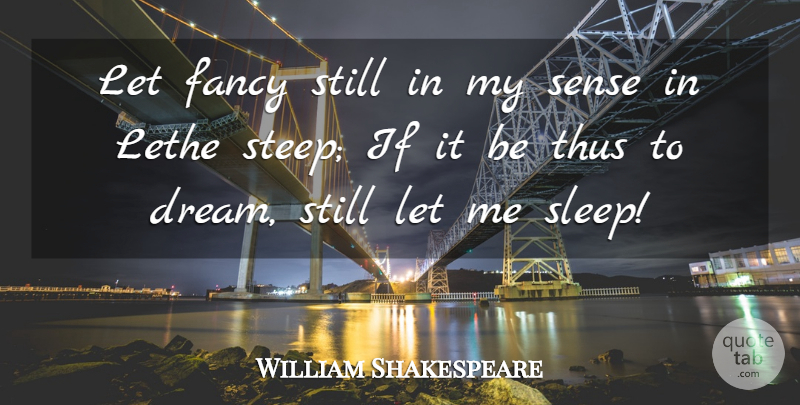 William Shakespeare Quote About Dream, Sleep, Fancy: Let Fancy Still In My...