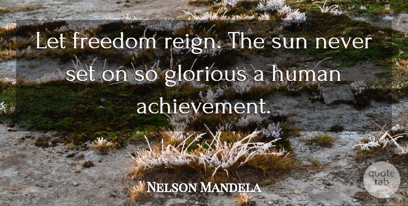 Nelson Mandela Quote About Freedom, Achievement, Reign: Let Freedom Reign The Sun...