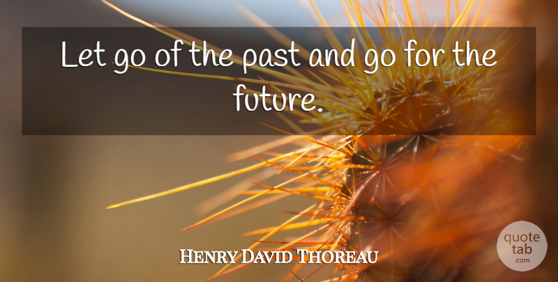 Henry David Thoreau Quote About Letting Go, Past, Bright Future: Let Go Of The Past...