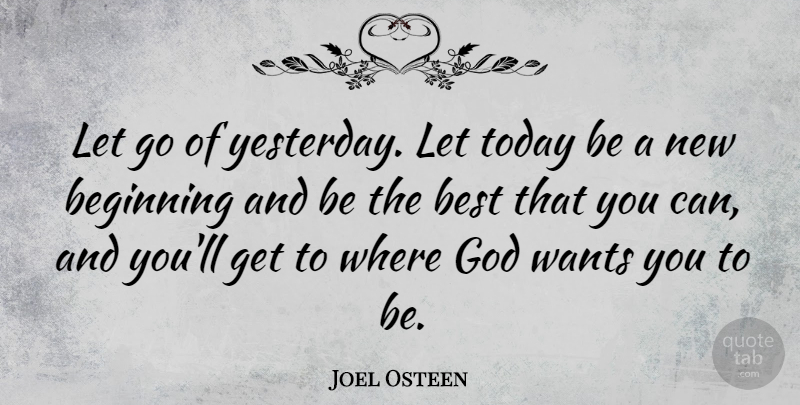 Joel Osteen Quote About Letting Go, New Beginnings, Yesterday: Let Go Of Yesterday Let...