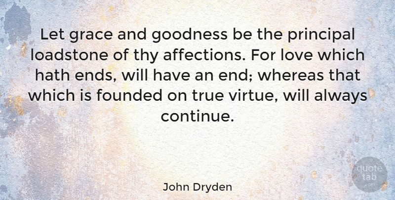 John Dryden Quote About Love, Grace, Literature: Let Grace And Goodness Be...