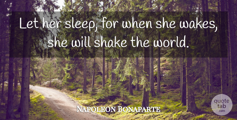 Napoleon Bonaparte Quote About Sleep, World, Wakes You: Let Her Sleep For When...