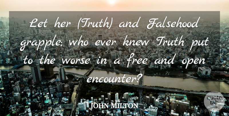 John Milton Quote About Truth, Encounters, Truth And Falsehood: Let Her Truth And Falsehood...