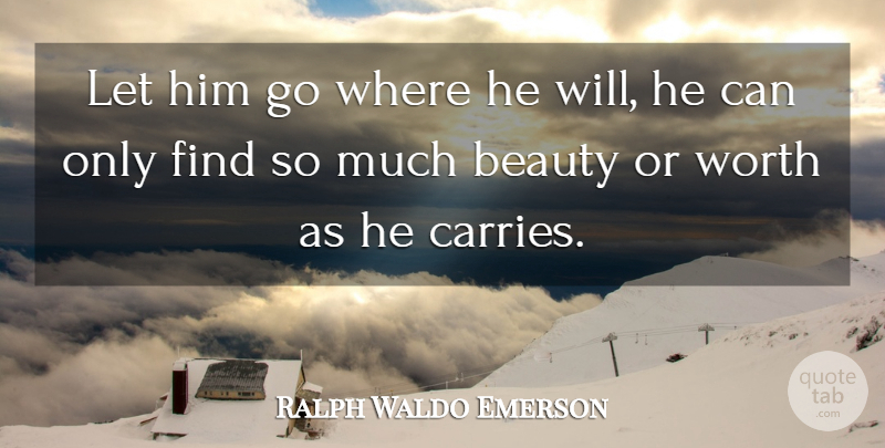Ralph Waldo Emerson Quote About Beauty, Let Him Go, Carrie: Let Him Go Where He...