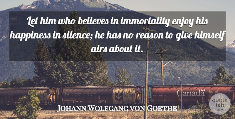 Johann Wolfgang von Goethe Quote About Believe, Air, Giving: Let Him Who Believes In...