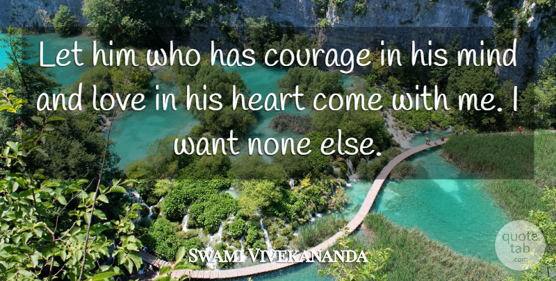 Swami Vivekananda Quote About Heart, Mind, Want: Let Him Who Has Courage...