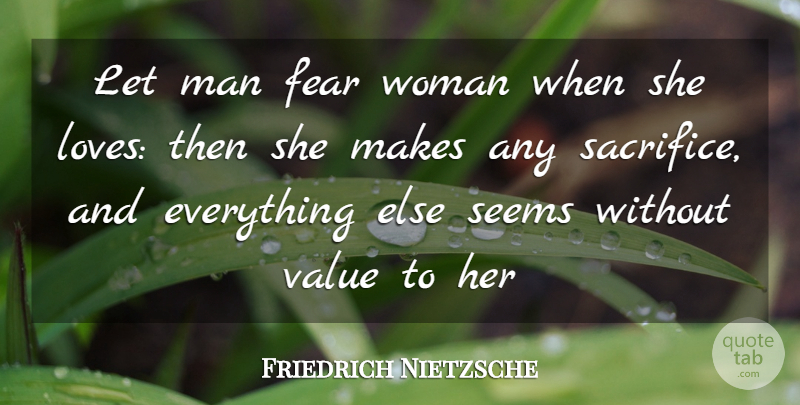 Friedrich Nietzsche Quote About Sacrifice, Men, Seems: Let Man Fear Woman When...