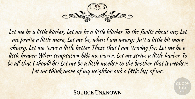 Source Unknown Quote About Bids, Bit, Braver, Brother, Faults: Let Me Be A Little...
