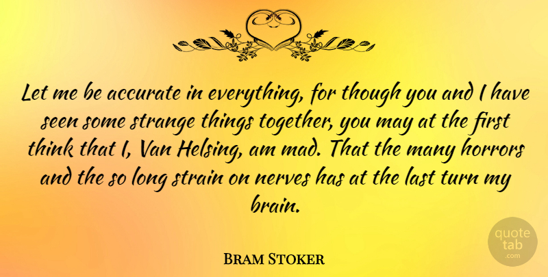 Bram Stoker Quote About Thinking, Mad, Long: Let Me Be Accurate In...
