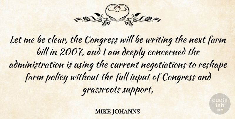 Mike Johanns Quote About Bill, Concerned, Congress, Current, Deeply: Let Me Be Clear The...