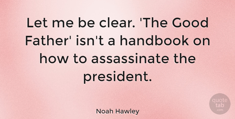 Noah Hawley Quote About Good, Handbook: Let Me Be Clear The...