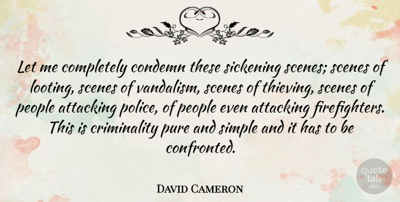 David Cameron Quote About Simple, Firefighter, People: Let Me Completely Condemn These...