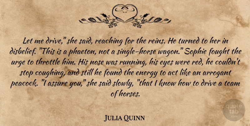 Julia Quinn Quote About Running, Horse, Team: Let Me Drive She Said...