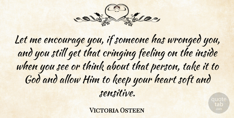 Victoria Osteen Quote About Allow, Encourage, God, Inside, Soft: Let Me Encourage You If...